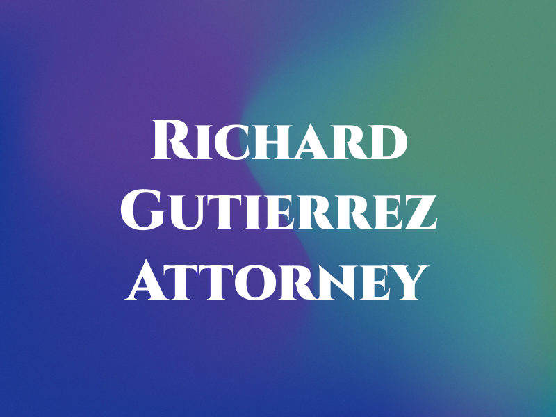 Richard M. Gutierrez Attorney At Law