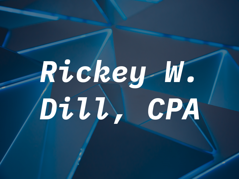 Rickey W. Dill, CPA