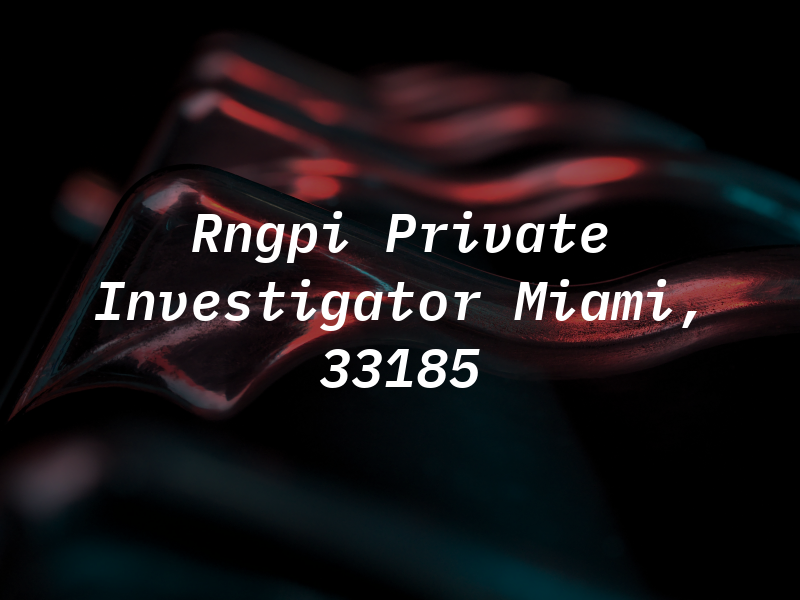 Rngpi Private Investigator / Miami, FL 33185