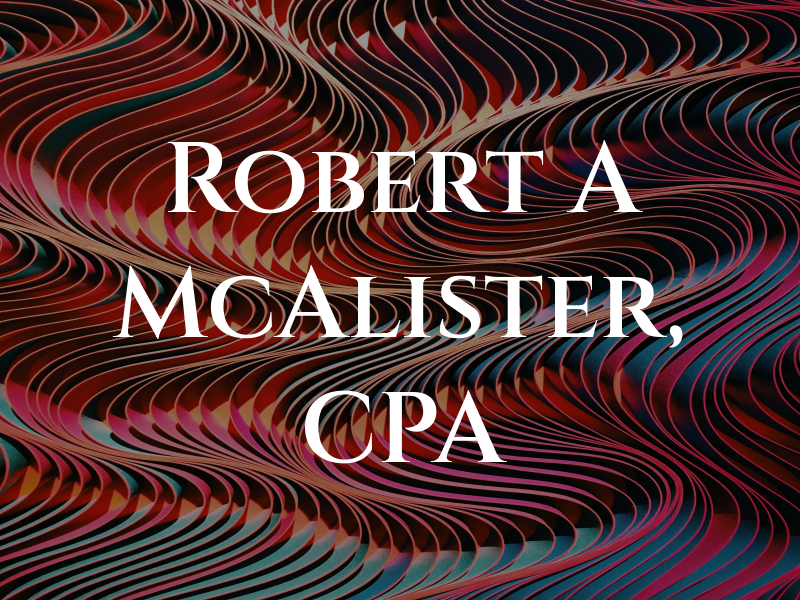 Robert A McAlister, CPA