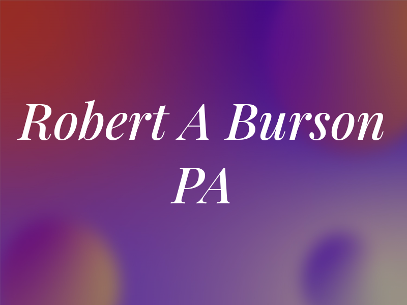 Robert A Burson PA