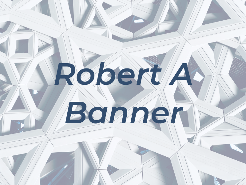 Robert A Banner