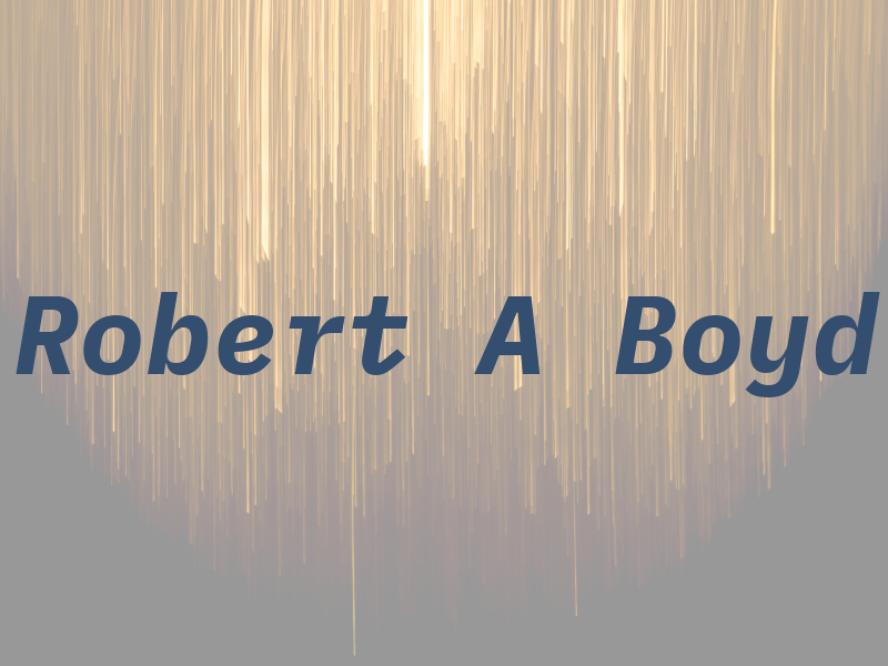 Robert A Boyd