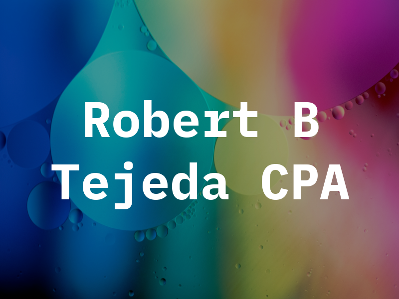 Robert B Tejeda CPA