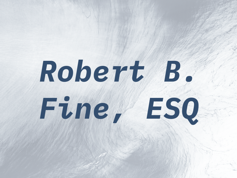 Robert B. Fine, ESQ