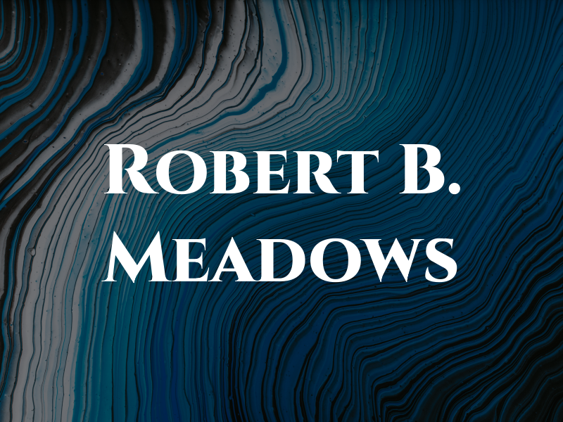 Robert B. Meadows