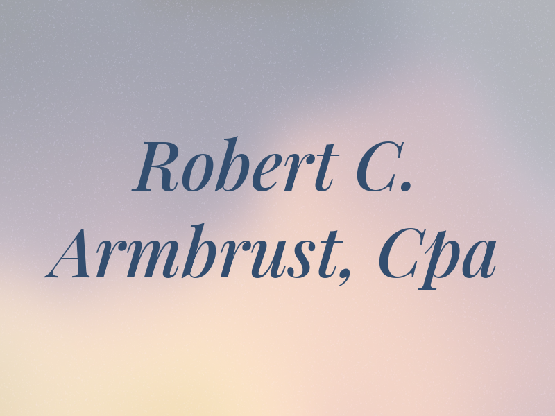 Robert C. Armbrust, Cpa
