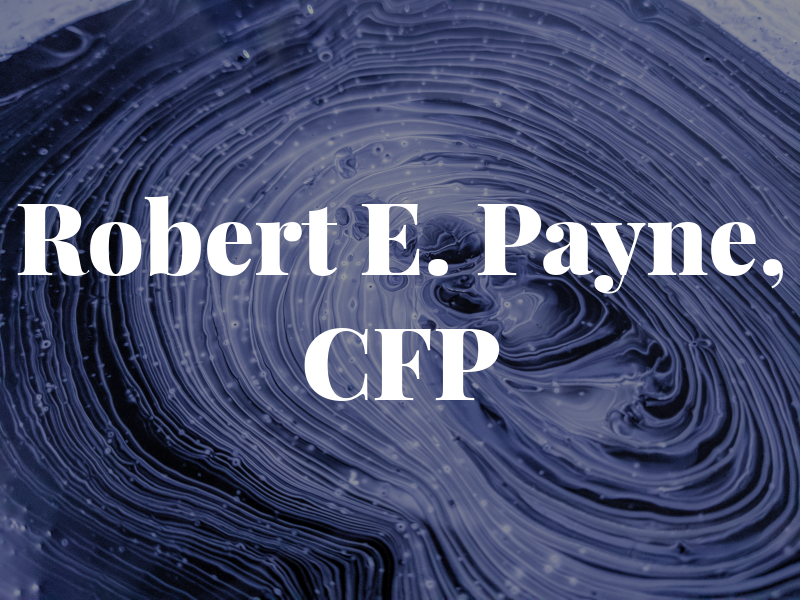 Robert E. Payne, CFP