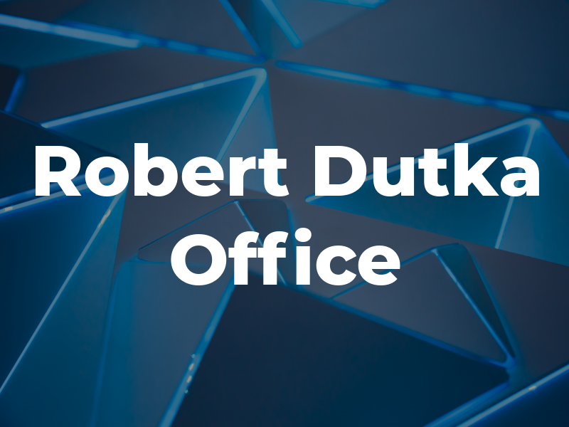 Robert J. Dutka Law Office