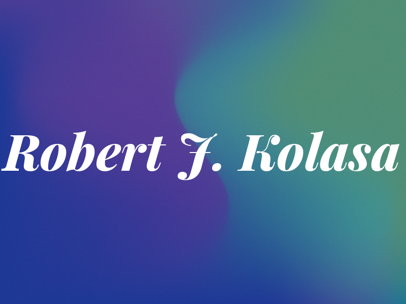 Robert J. Kolasa