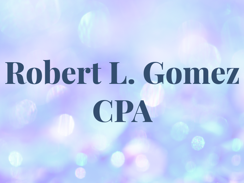 Robert L. Gomez CPA