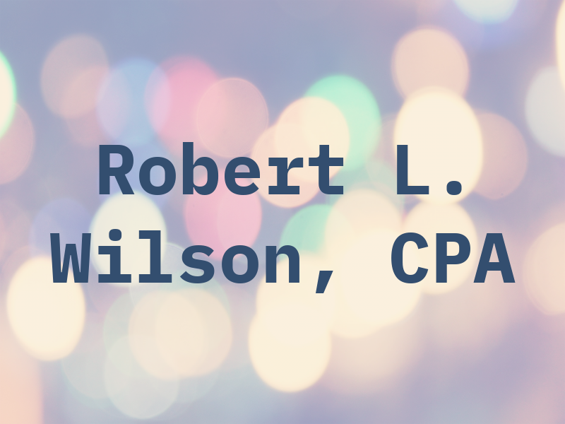 Robert L. Wilson, CPA