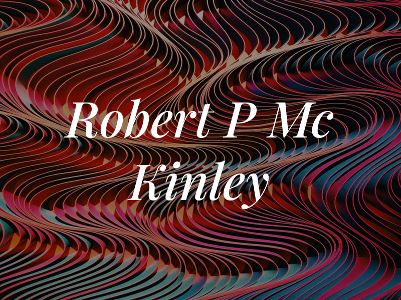 Robert P Mc Kinley