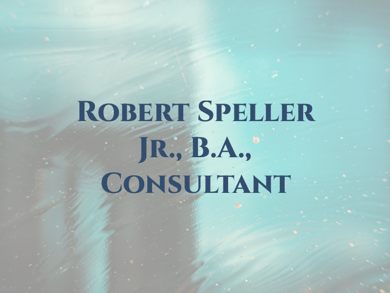Robert T. Speller Jr., B.A., Consultant