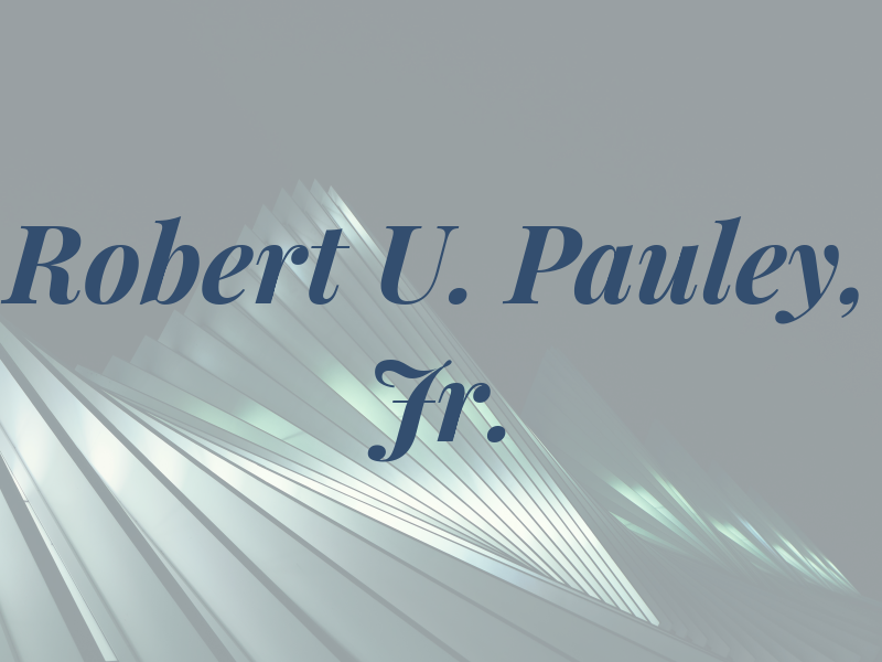 Robert U. Pauley, Jr.