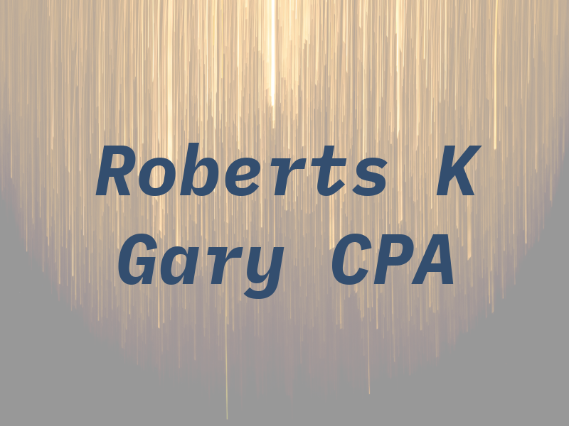 Roberts K Gary CPA
