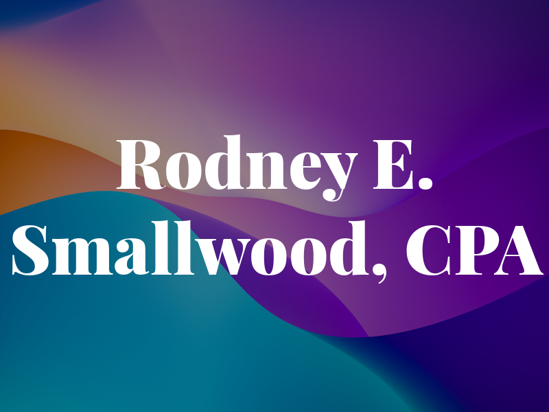 Rodney E. Smallwood, CPA