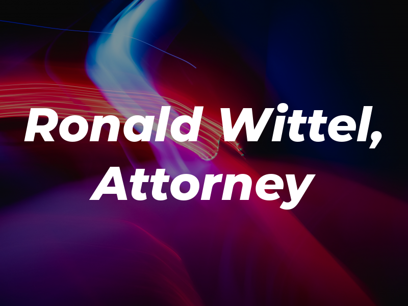 Ronald A. Wittel, Jr. Attorney at Law