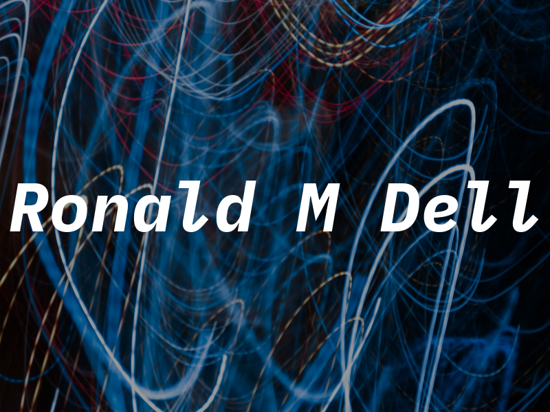 Ronald M Dell