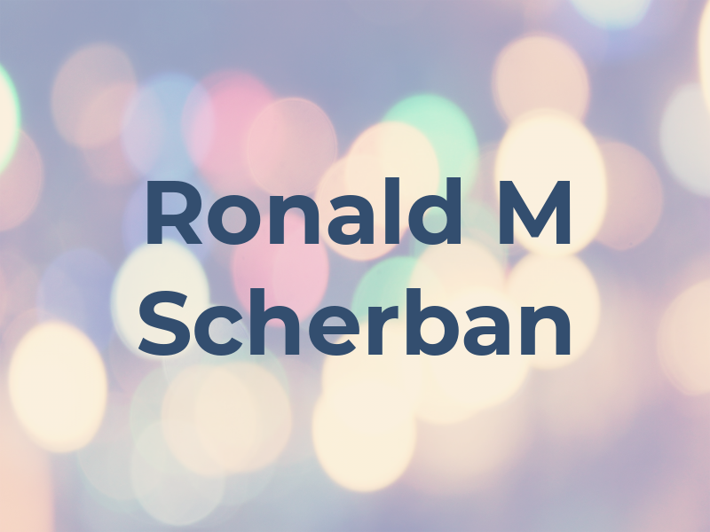 Ronald M Scherban
