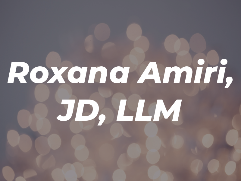 Roxana Amiri, JD, LLM