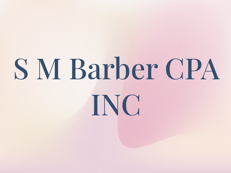 S M Barber CPA INC