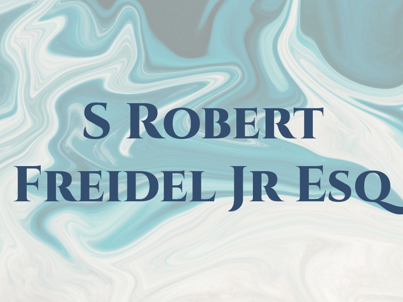 S Robert Freidel Jr Esq