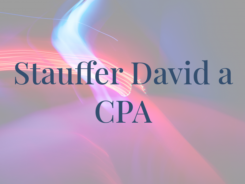 Stauffer David a CPA