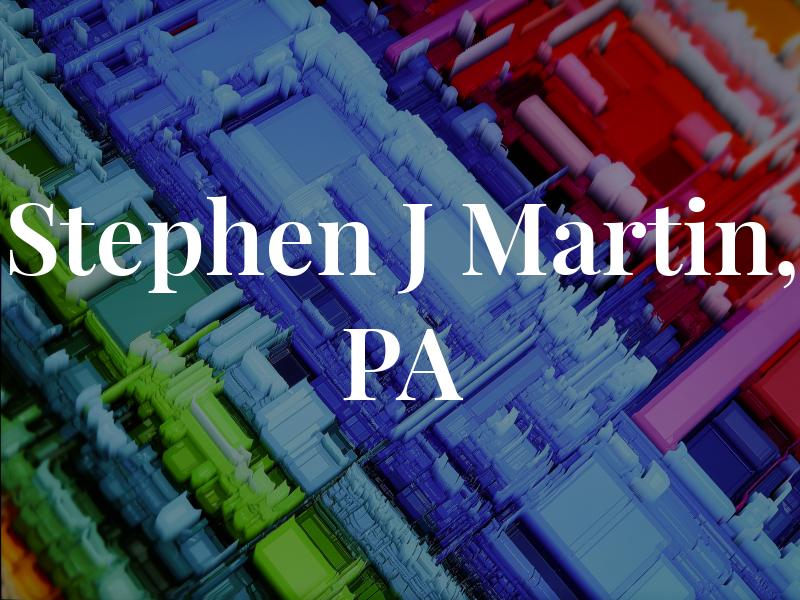 Stephen J Martin, PA
