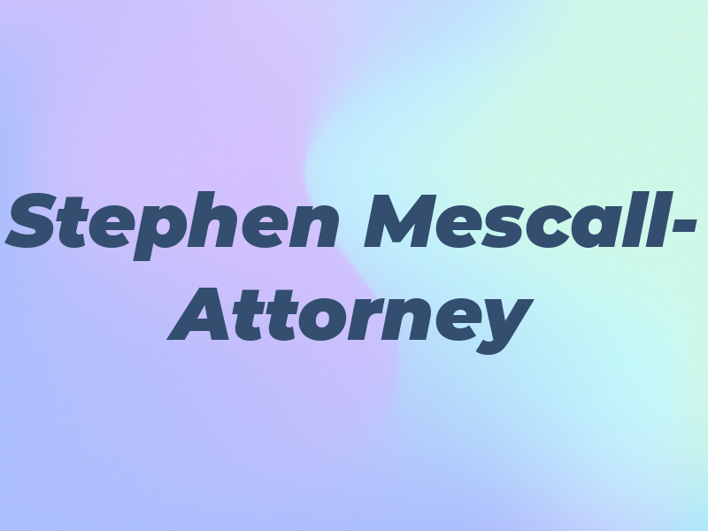 Stephen J Mescall- Attorney at Law
