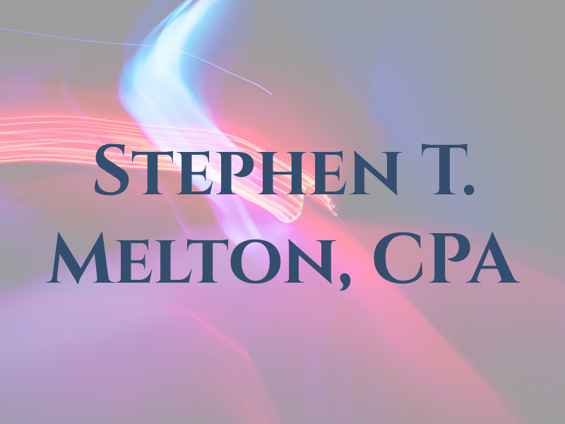 Stephen T. Melton, CPA