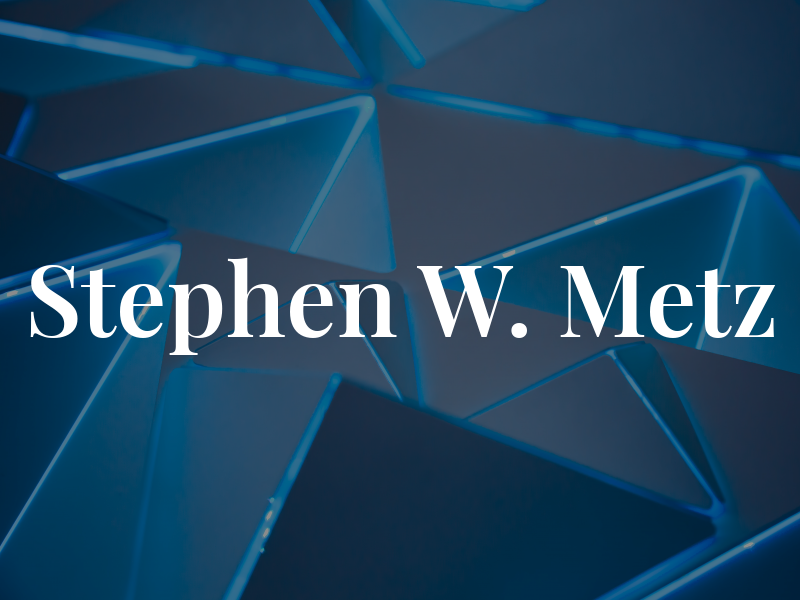 Stephen W. Metz