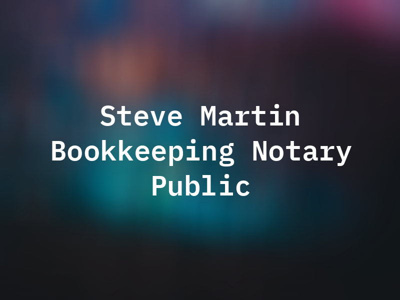 Steve Martin Bookkeeping and Notary Public