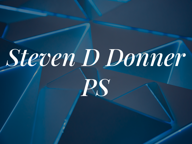 Steven D Donner PS