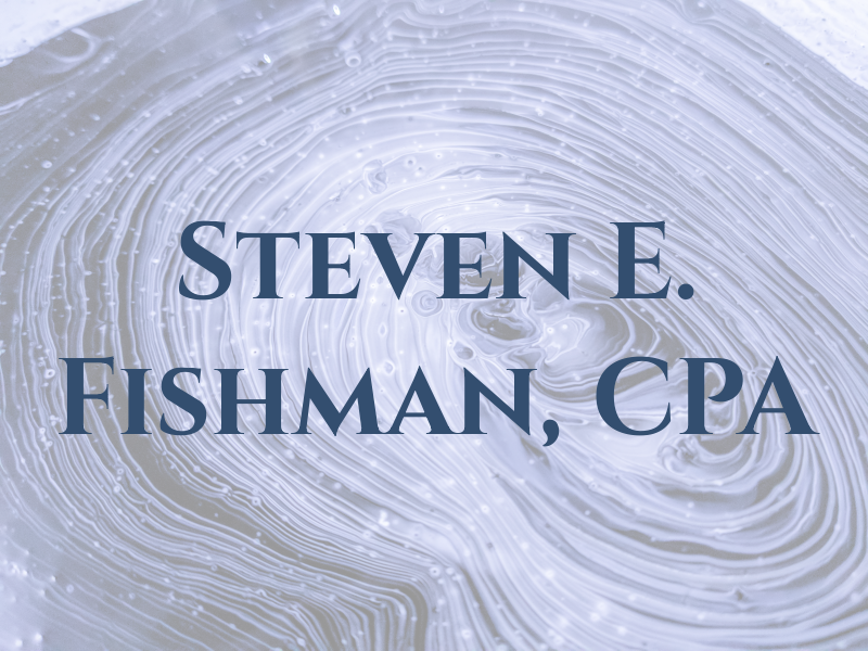 Steven E. Fishman, CPA