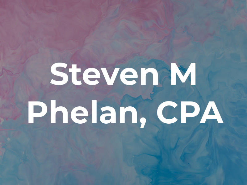Steven M Phelan, CPA