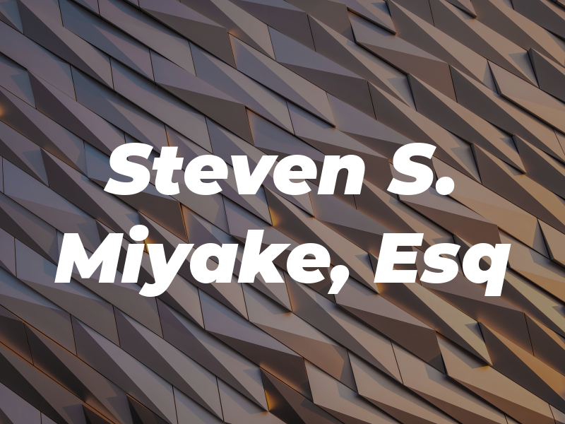 Steven S. Miyake, Esq