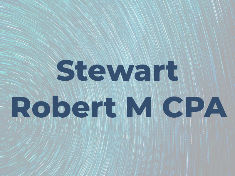 Stewart Robert M CPA