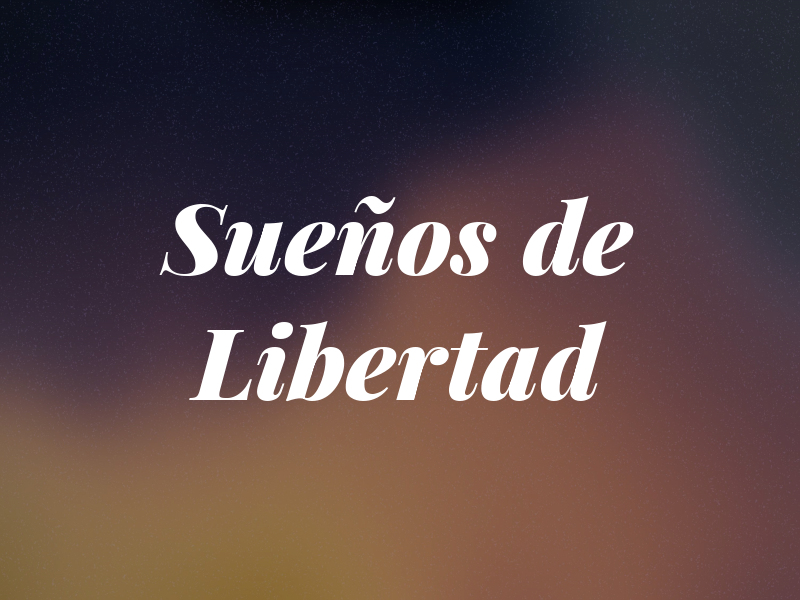 Sueños de Libertad