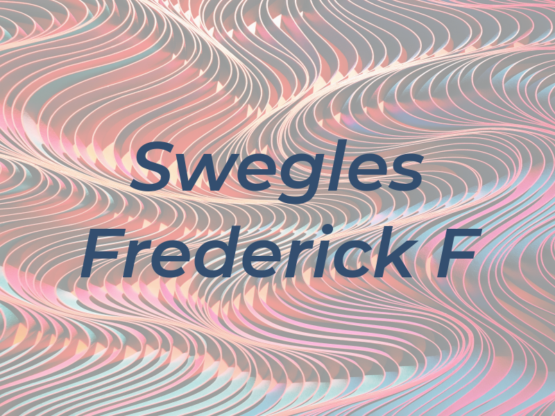 Swegles Frederick F