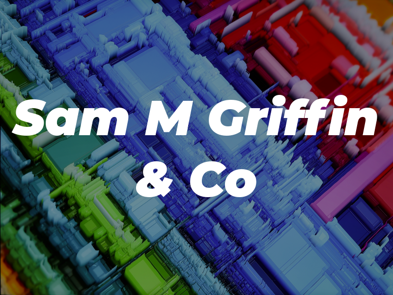 Sam M Griffin & Co