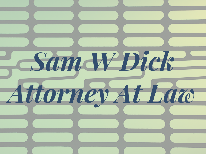 Sam W Dick Attorney At Law
