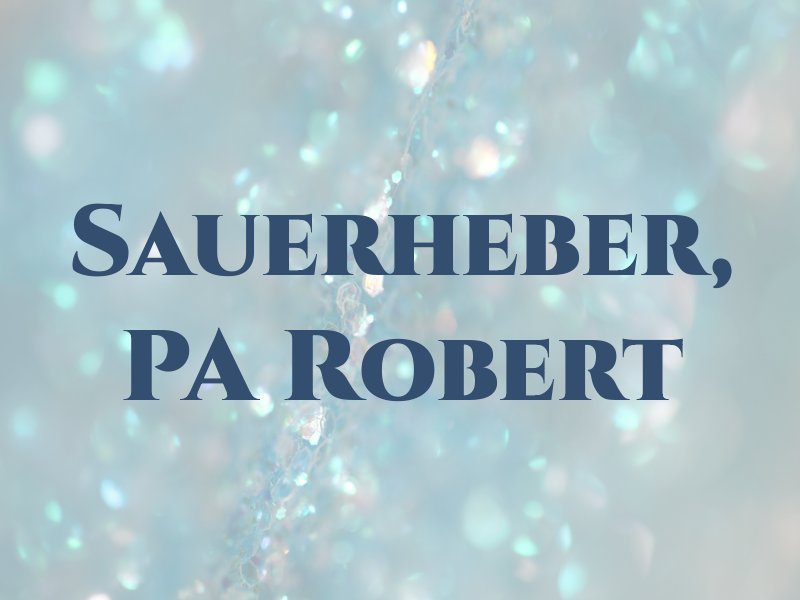 Sauerheber, PA Robert