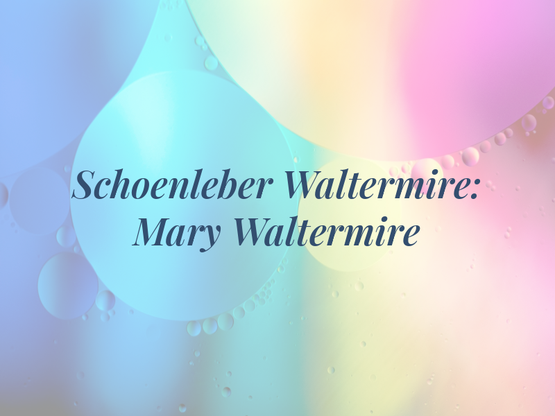Schoenleber & Waltermire: Mary M Waltermire