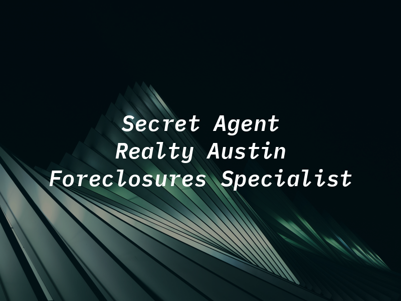 Secret Agent Realty Austin Foreclosures Specialist