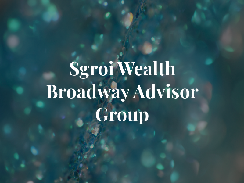 Sgroi Wealth w/ Broadway Advisor Group