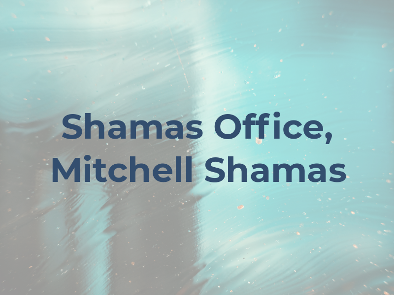 Shamas Law Office, Mitchell E. Shamas