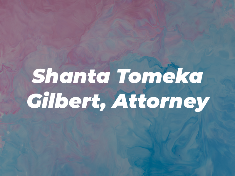 Shanta Tomeka Gilbert, Attorney at Law