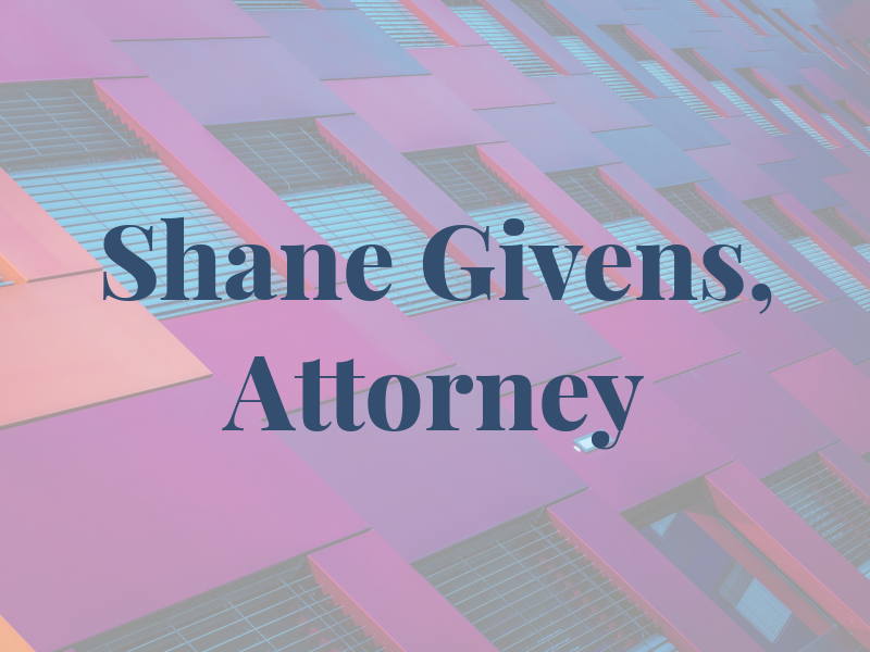 Shane Givens, Attorney at Law