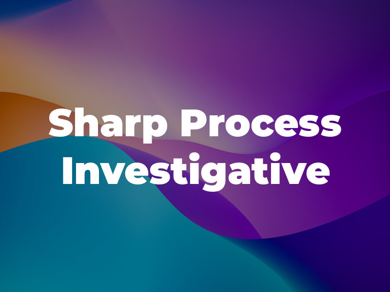 Sharp Process & Investigative